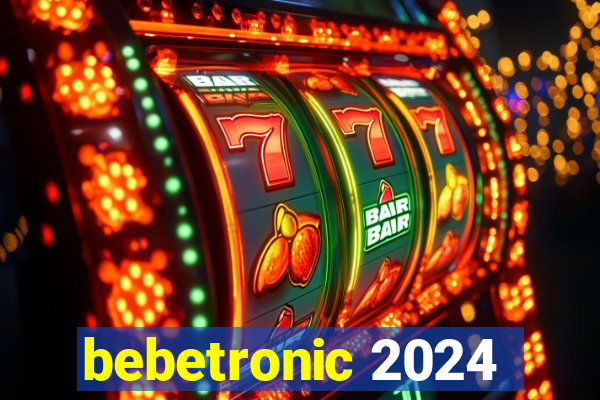 bebetronic 2024